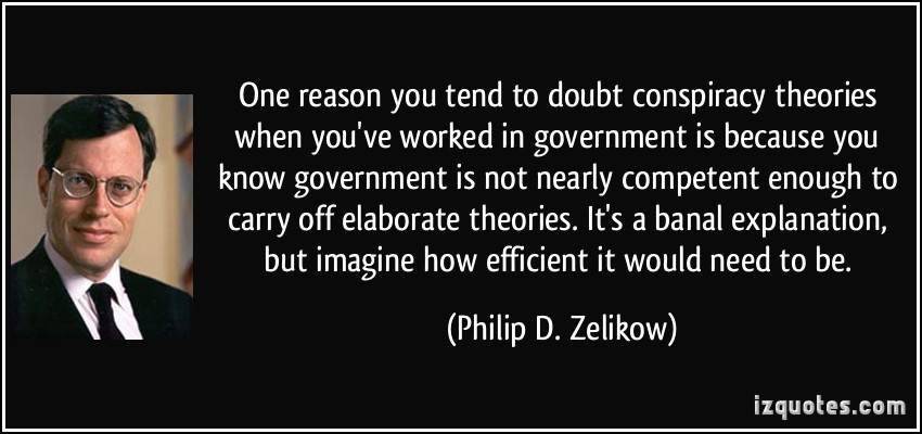 1195294267-quote-one-reason-you-tend-to-doubt-conspiracy-theories-when-you-ve-worked-in-government-i