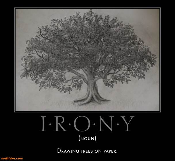 irony-drawing-trees-paper-irony-demotivational-posters-1322825147