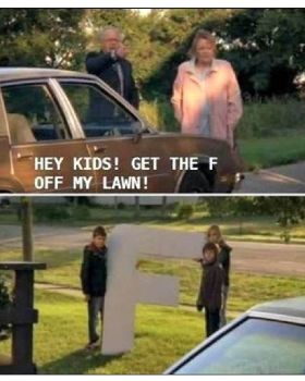 get the F off my lawn
