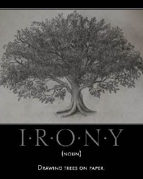 irony-drawing-trees-paper-irony-demotivational-posters-1322825147
