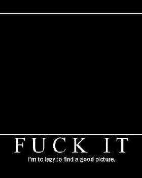 fuck it