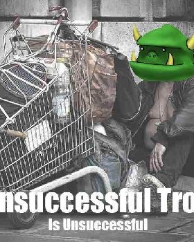 unsuccessful troll