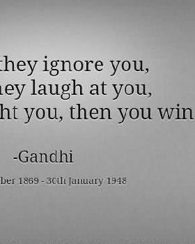 first-they-ignore-you-them-they-laugh-at-you-then-they-fight-you-then-you-win-ignore-quote